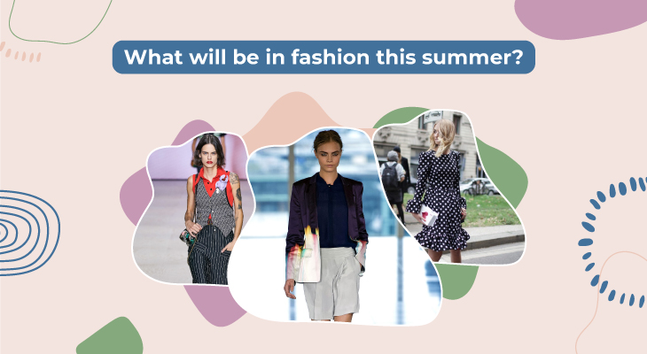 What will be in fashion trends this summer?
