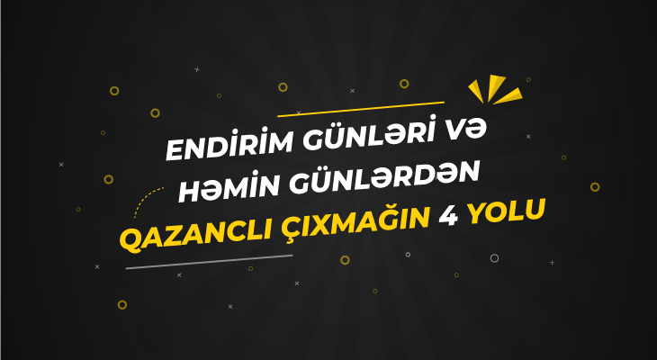 Endirim günləri və həmin günlərdən qazanclı çıxmağın 4 yolu Endirim günləri və həmin günlərdən qazanclı çıxmağın 4 yolu
