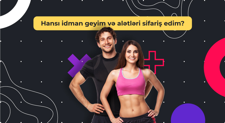 Hansı idman geyim və alətləri sifariş edim? Hansı idman geyim və alətləri sifariş edim?