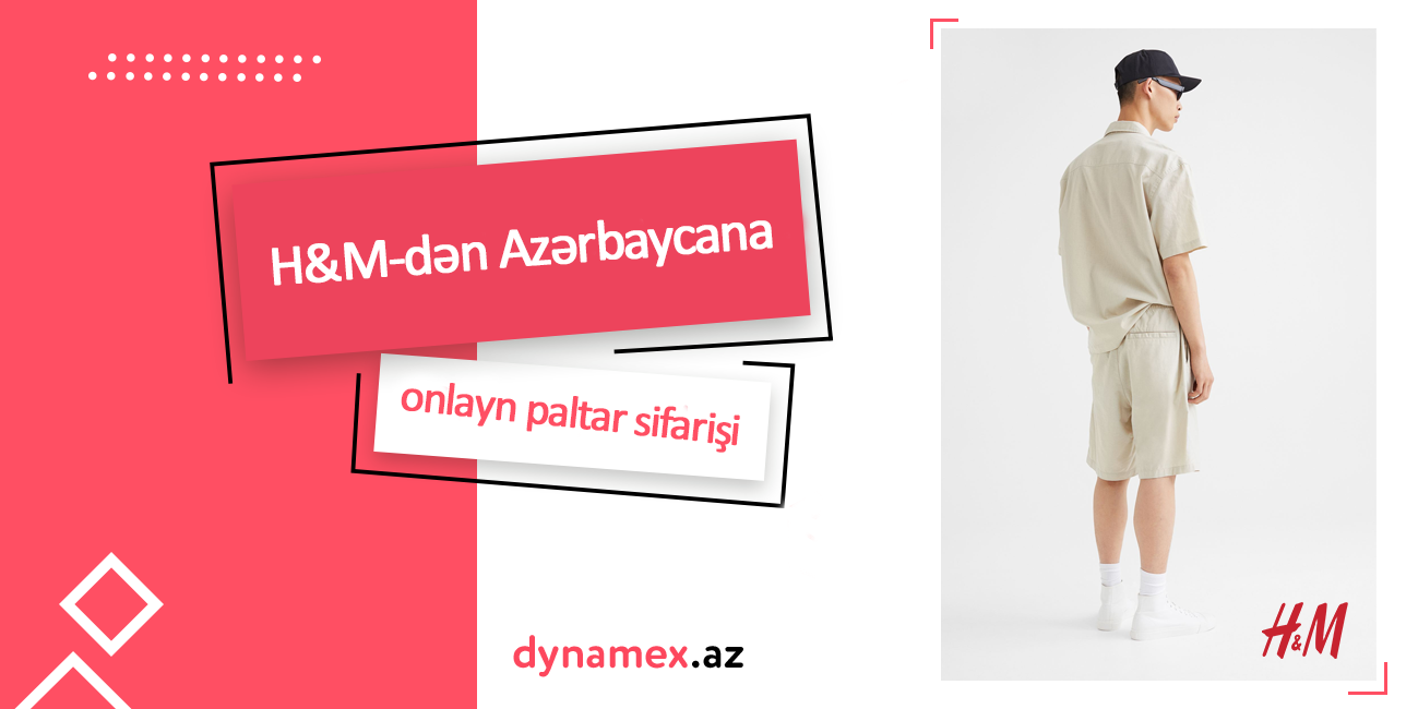 H&M-dən Azərbaycana onlayn paltar sifarişi – Dynamex.az