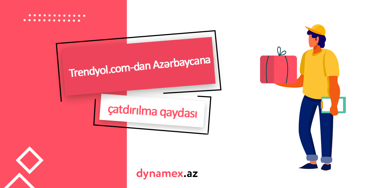 Trendyol.com-dan Azərbaycana çatdırılma qaydası - Dynamex.az