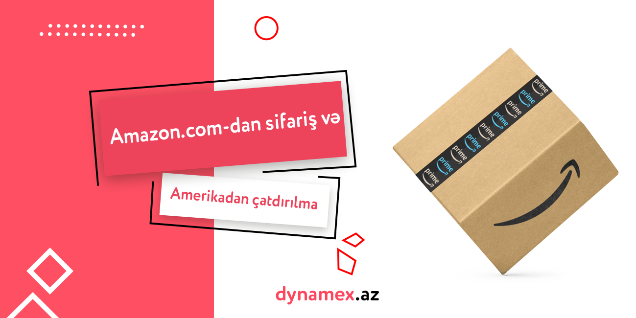 Amazon.com-dan sifariş və Amerikadan çatdırılma – Dynamex.az